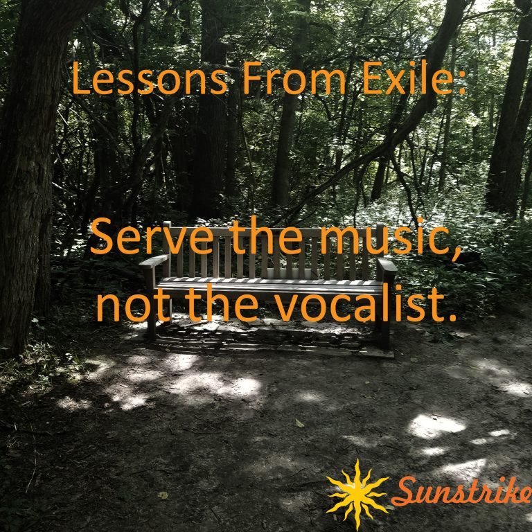 Lessons from Exile #6: Serve the music, not the vocalist.