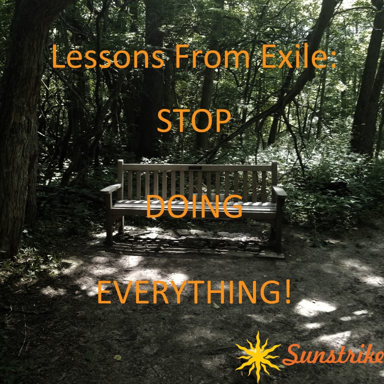 Lessons from Exile #7: Stop Doing Everything!
