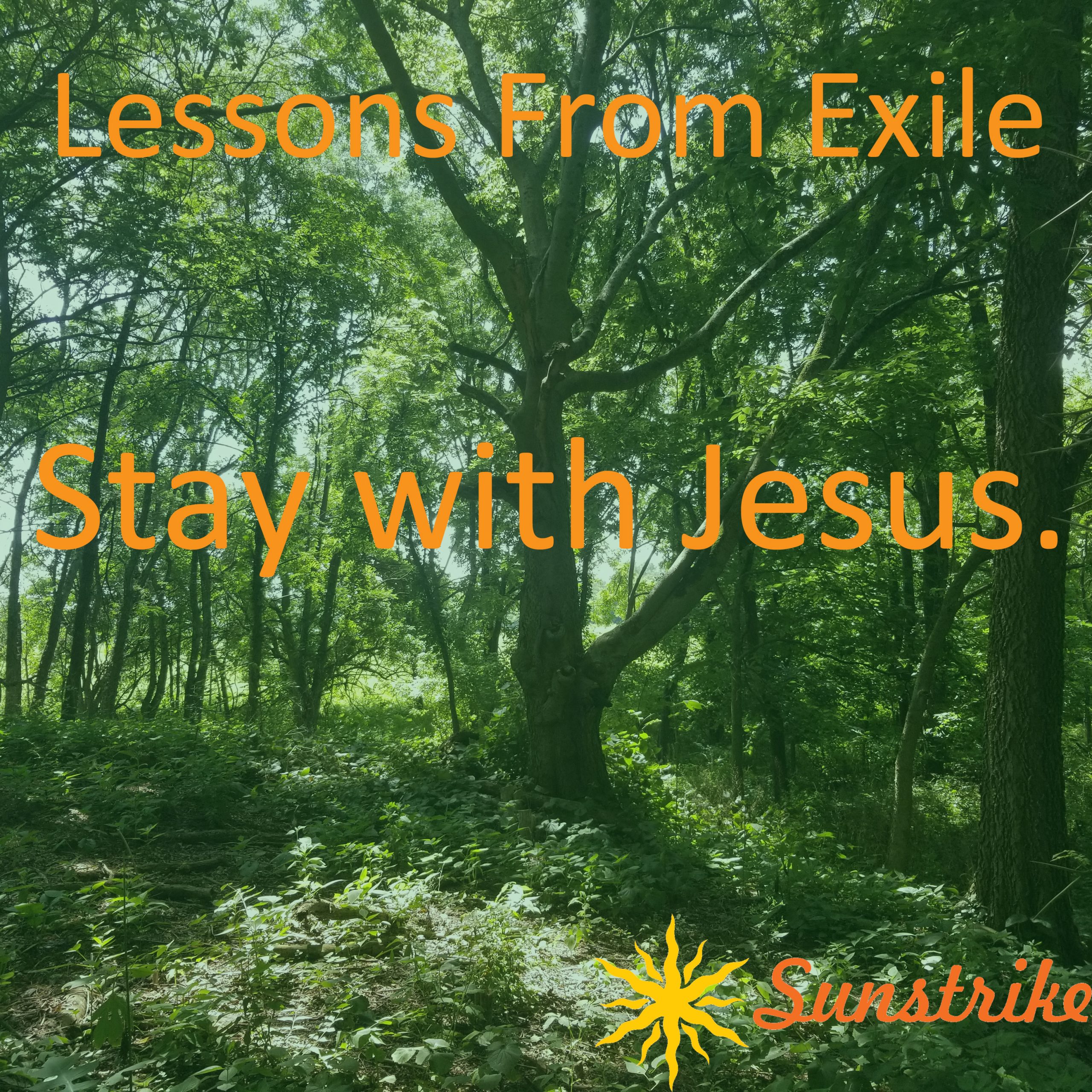 Lessons from Exile #34: Stay with Jesus