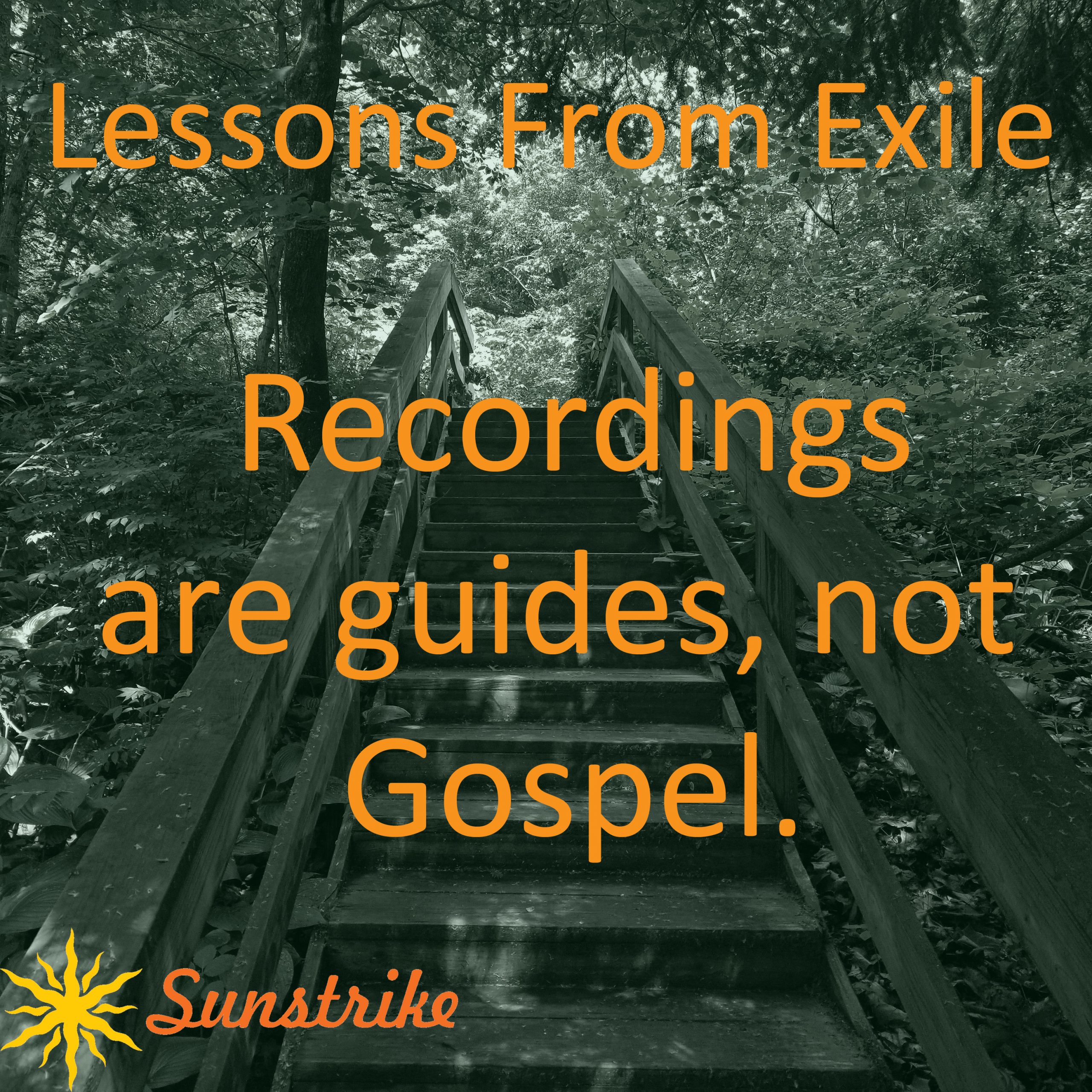 Lessons from Exile #39: Recordings Are Guides, Not Gospel