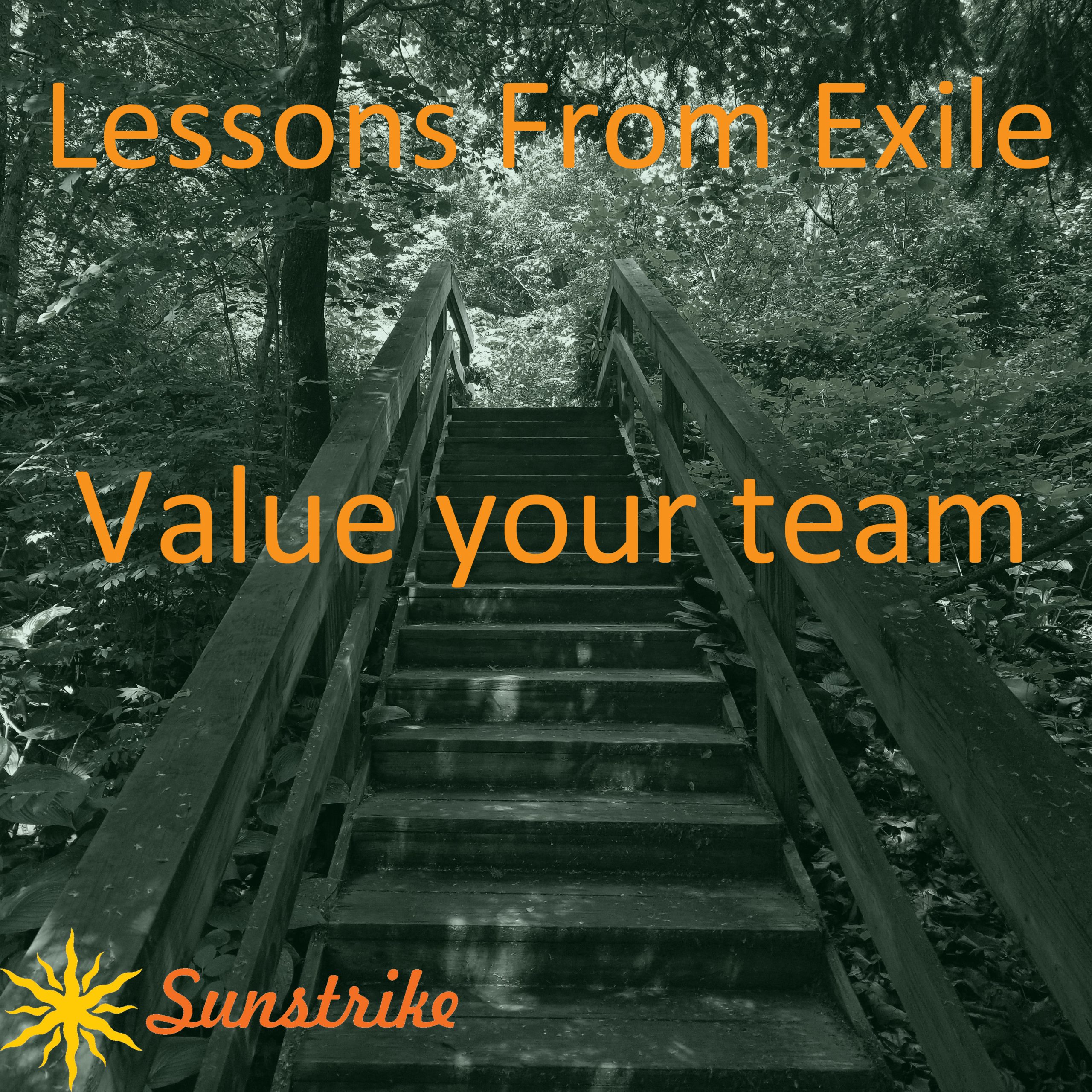 Lessons from Exile #40: Value Your Team