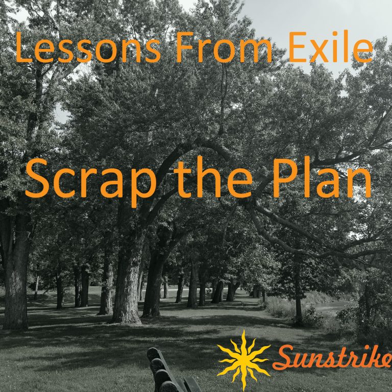 Lessons from Exile #46: Scrap the Plan!