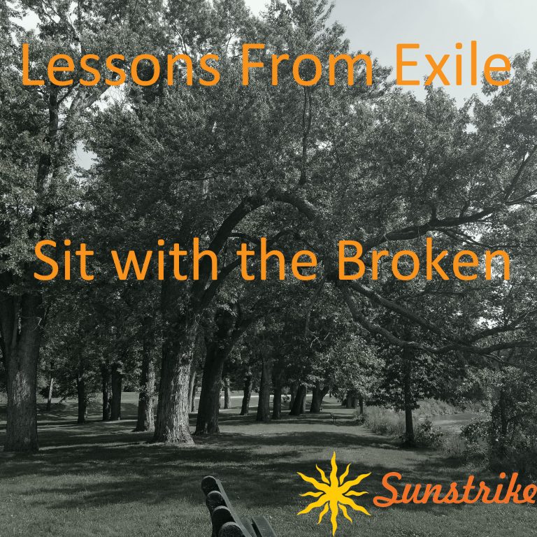 Lessons from Exile #47: Sit with the Broken