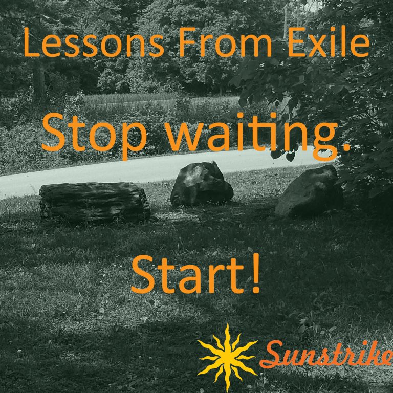 Lessons from Exile #50: Stop Waiting! Start!