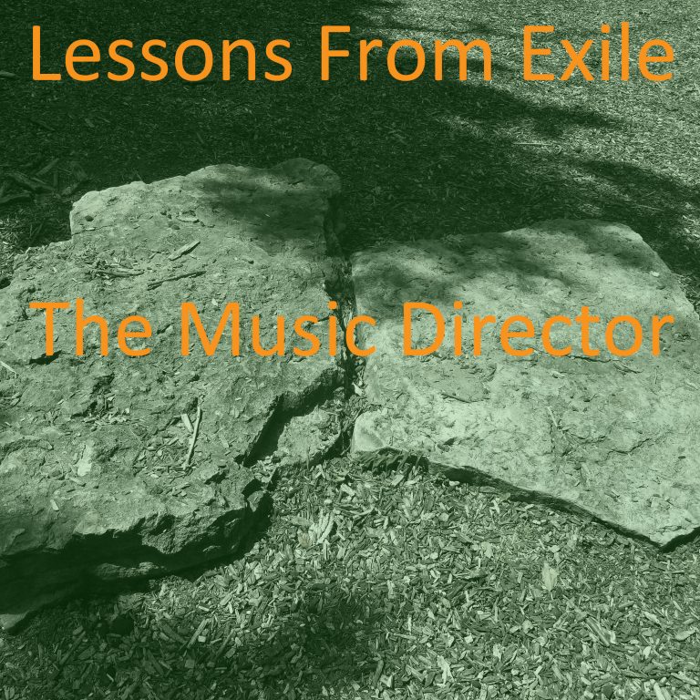 Lessons from Exile #67: The Music Director