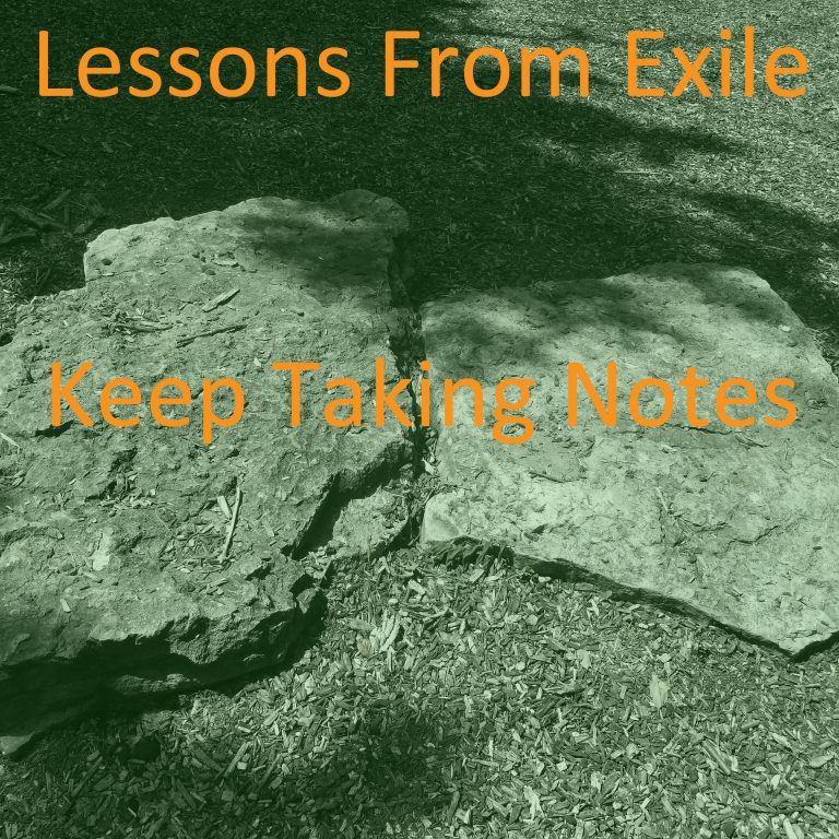 Lessons from Exile #68: Keep Taking Notes