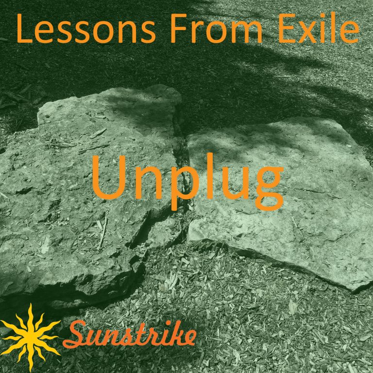 Lessons from Exile #70: Unplug