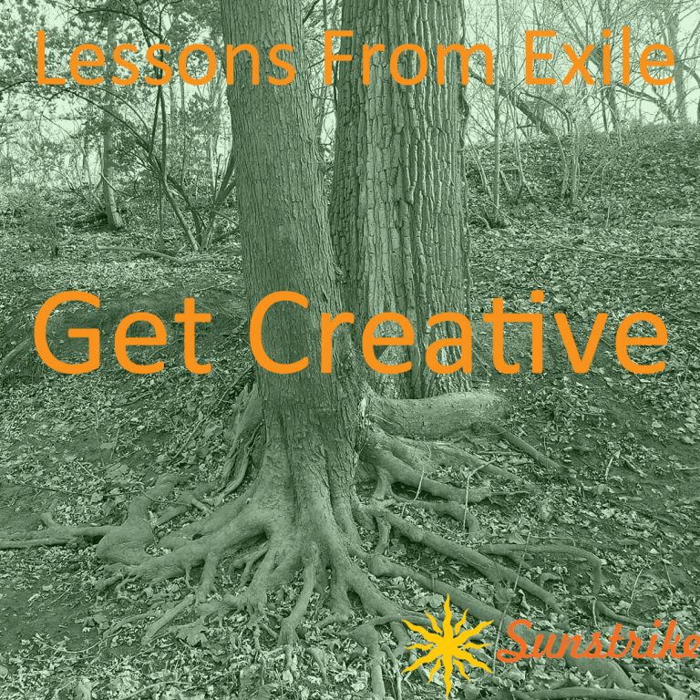 Lessons from Exile #72: Get Creative