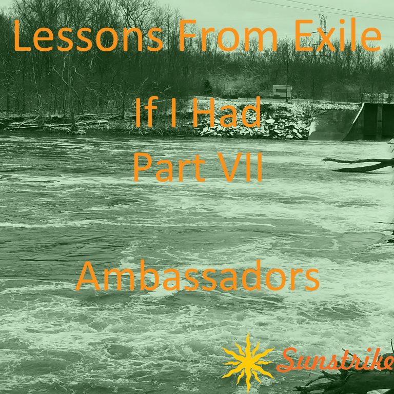 Lessons from Exile #108: If I Had – Part VII – Ambassadors