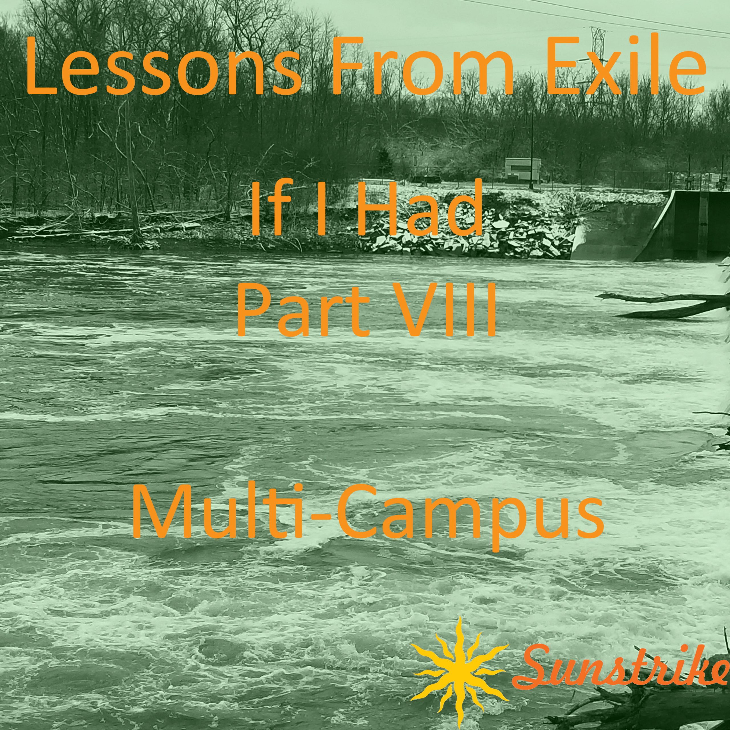 Lessons from Exile #109: If I Had – Part VIII – Multi-Campus