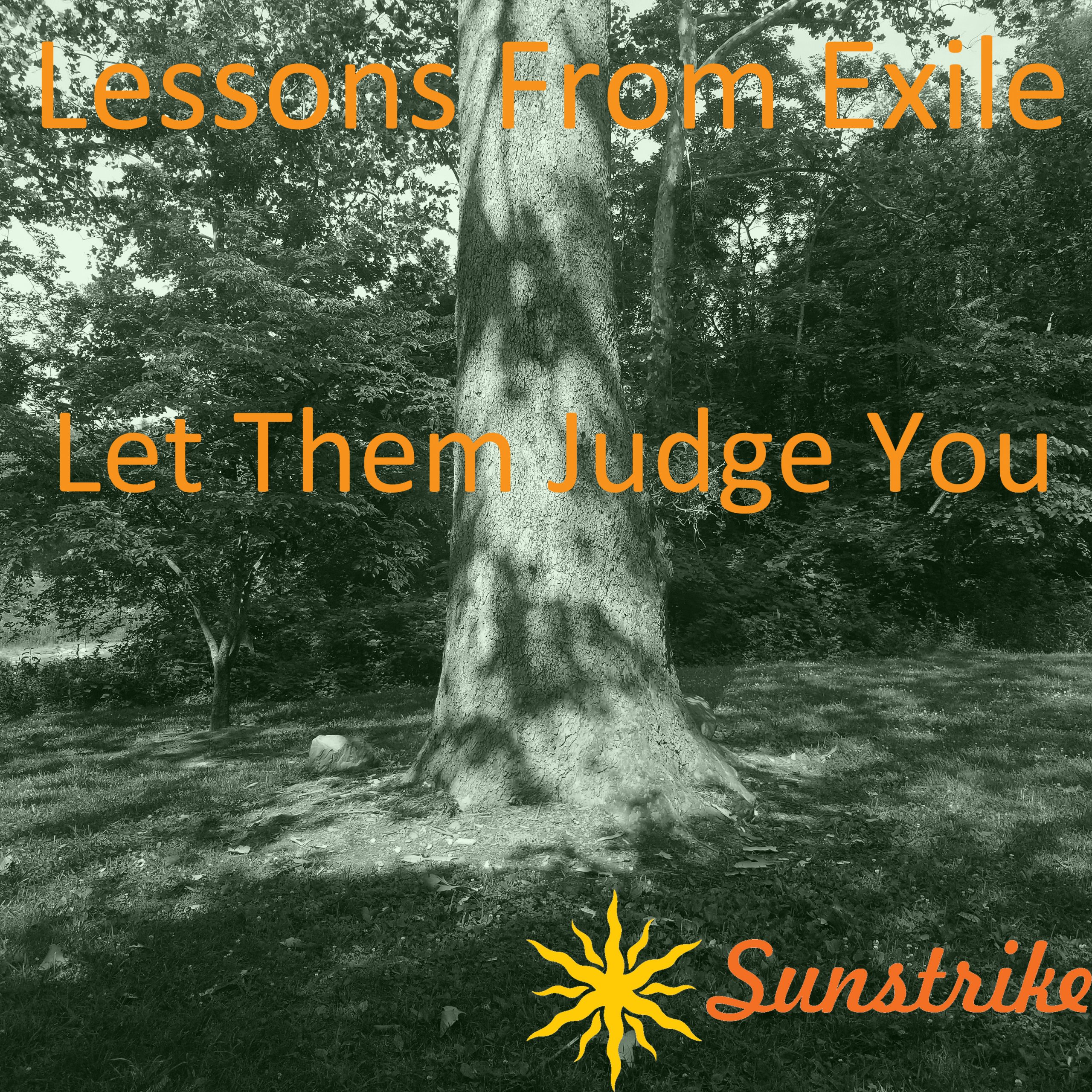 Lessons from Exile #81: Let Them Judge You