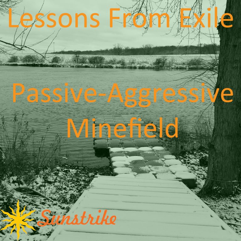 Lessons from Exile #97: Passive-Aggressive Minefield